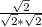 \frac{ \sqrt{2} }{ \sqrt{2}* \sqrt{2} }