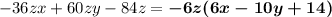 -36zx+60zy-84z = \boldsymbol{-6z(6x-10y+14) }