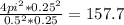 \frac{4pi^2*0.25^2}{0.5^2*0.25} =157.7