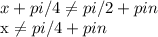 x+pi/4 \neq pi/2+pin&#10;&#10;x \neq pi/4+pin