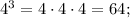 4^3 = 4\cdot4\cdot4 = 64;