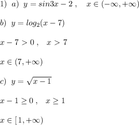 1)\; \; a)\; \; y=sin3x-2\; ,\quad x\in (-\infty ,+\infty )\\\\b)\; \; y=log_2(x-7)\\\\x-7\ \textgreater \ 0\; ,\; \; \; x\ \textgreater \ 7\\\\x\in (7,+\infty )\\\\c)\; \; y=\sqrt{x-1}\\\\x-1 \geq 0\; ,\; \; \; x \geq 1\\\\x\in [\, 1,+\infty )