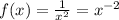 f(x)= \frac{1}{x^2} = x^{-2}