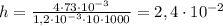 h= \frac{4\cdot73\cdot10^{-3}}{1,2\cdot10^{-3}\cdot10\cdot1000} =2,4\cdot10^{-2}