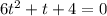 6t^{2}+t+4=0