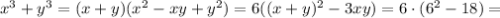 x^3+y^3=(x+y)(x^2-xy+y^2)=6((x+y)^2-3xy)=6\cdot(6^2-18)=