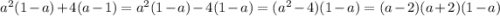 a^2(1-a) + 4(a-1) = a^2(1-a) - 4(1-a) = (a^2-4)(1-a) = (a-2)(a+2)(1-a)