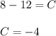 8-12=C\\ \\ C=-4