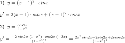 1)\; \; y=(x-1)^2\cdot sinx\\\\y'=2(x-1)\cdot sinx+(x-1)^2\cdot cosx\\\\2)\; \; y= \frac{cos2x}{1-x^2} \\\\y'= \frac{-2\cdot sin2x\cdot (1-x^2)-cos2x\cdot (-2x)}{(1-x^2)^2} = \frac{2x^2\, sin2x-2sin2x+2xcos2x}{(1-x^2)^2}