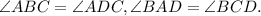 \angle ABC = \angle ADC, \angle BAD = \angle BCD.