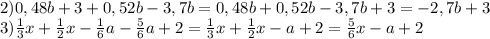 2)0,48b+3+0,52b-3,7b=0,48b+0,52b-3,7b+3=-2,7b+3&#10;\\3) \frac{1}{3}x+ \frac{1}{2} x- \frac{1}{6}a- \frac{5}{6} a+2=\frac{1}{3}x+ \frac{1}{2}x-a+2= \frac{5}{6} x-a+2