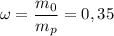 \displaystyle \omega = \frac{m_0}{m_p} = 0,35