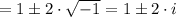 = 1\pm 2\cdot \sqrt{-1} = 1 \pm 2\cdot i