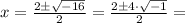 x = \frac{2\pm \sqrt{-16}}{2} = \frac{2 \pm 4\cdot \sqrt{-1}}{2} =