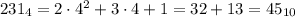 231_4=2\cdot 4^2+3\cdot 4 + 1 = 32 + 13 = 45_{10}