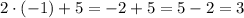 2\cdot (-1) + 5 = -2 + 5 = 5 - 2 = 3