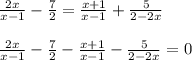 \frac{2x}{x-1}-\frac{7}{2}=\frac{x+1}{x-1}+\frac{5}{2-2x}\\ \\ \frac{2x}{x-1}-\frac{7}{2}-\frac{x+1}{x-1}-\frac{5}{2-2x}=0