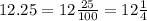 12.25=12\frac{25}{100} =12\frac{1}{4}