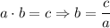 $a\cdot b=c \Rightarrow b=\frac{c}{a}