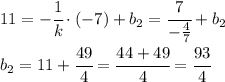 11 = -\cfrac{1}{k} \cdot (-7) + b_2 = \cfrac{7}{-\frac{4}{7}}+b_2 \\ b_2 = 11+\cfrac{49}{4} = \cfrac{44+49}{4} = \cfrac{93}{4}