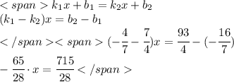 k_1x+b_1=k_2x+b_2 \\ (k_1-k_2)x=b_2-b_1 \\ (-\cfrac{4}{7}-\cfrac{7}{4})x=\cfrac{93}{4}-(-\cfrac{16}{7}) \\ -\cfrac{65}{28} \cdot x=\cfrac{715}{28}