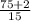 \frac{75+2}{15}