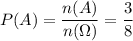 P(A)= \dfrac{n(A)}{n(\Omega)} = \dfrac{3}{8}