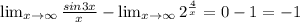 \lim_{x \to \infty} \frac{sin3x}{x}- \lim_{x \to \infty} 2 ^{ \frac{4}{x}}=0-1=-1