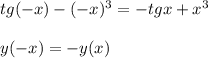 tg(-x)-(-x)^3=-tgx+x^3 \\ \\ y(-x)=-y(x)