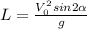 L=\frac{V^{2}_{0}sin 2 \alpha}{g}