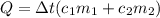 Q=\Delta t (c_1 m_1 + c_2 m_2)