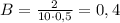 B=\frac{2}{10 \cdot 0,5}=0,4