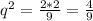 q^2= \frac{2*2}{9} = \frac{4}{9}