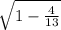 \sqrt{1-\frac{4}{13}