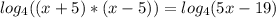 log_{4}((x+5)*(x-5)) = log_{4}(5x-19)