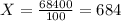 X= \frac{68400}{100} =684