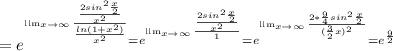 =e^{^{\lim_{x \to \infty} \frac{ \frac{2sin^{2} \frac{x}{2}}{ x^{2} } }{ \frac{ln(1+ x^{2})}{ x^{2} } }} = e^{^{\lim_{x \to \infty} \frac{ \frac{2sin^{2} \frac{x}{2}}{ x^{2} } }{1 }}} = e^{^{\lim_{x \to \infty} \frac{2* \frac{9}{4} sin^{2} \frac{x}{2}}{ ( \frac{3}{2} x)^{2} } }} = e^{ \frac{9}{2} }