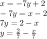 x=-7y+2\\-7y=x-2\\7y=2-x\\y=\frac{2}7-\frac{x}7