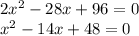 2 x^{2} -28x+96=0 \\ x^{2} -14x+48=0