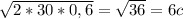 \sqrt{2*30*0,6}= \sqrt{36} =6c