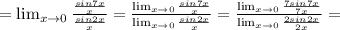 =\lim_{x \to \inft0} \frac{ \frac{sin7x}{x} }{ \frac{sin2x}{x} }= \frac{\lim_{x \to \inft0} \frac{sin7x}{x} }{\lim_{x \to \inft0} \frac{sin2x}{x} } =\frac{\lim_{x \to \inft0} \frac{7sin7x}{7x} }{\lim_{x \to \inft0} \frac{2sin2x}{2x} } =