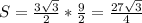 S= \frac{3 \sqrt{3} }{2}* \frac{9}{2}= \frac{27 \sqrt{3} }{4}