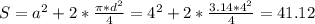 S = a^2 + 2 * \frac{\pi * d^2}{4} = 4^2 + 2 * \frac{3.14*4^2}{4} = 41.12