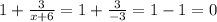 1 + \frac{3}{x+6}=1 + \frac{3}{-3}=1-1=0