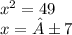 x^2=49 \\ x=±7