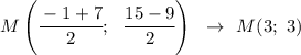 M \left( \cfrac{-1+7}{2}; \ \ \cfrac{15-9}{2} \right) \ \ \to \ M(3; \ 3)