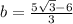 b= \frac{5 \sqrt{3}-6}{3}