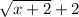 \sqrt{x+2} +2