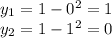 y_{1}=1- 0^{2}=1 \\ y_{2}=1- 1^{2}=0