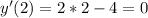 y'(2)= 2*2-4=0